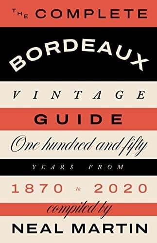 The Complete Bordeaux Vintage guide - Neal Martin