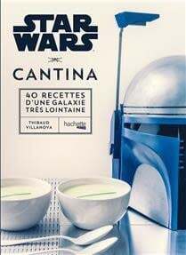 Star Wars cantina : 40 recettes d'une galaxie très lointaine - Thibaud Villanova