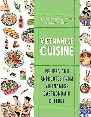 Vietnamese Cuisine: Recipes and Anecdotes from Vietnamese Gastronomic Culture - Nathalie Nguyen, Mélody Ung