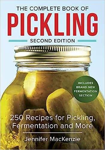 The Complete Book of Pickling: 250 Recipes for Pickling, Fermentation and More - Jennifer MacKenzie