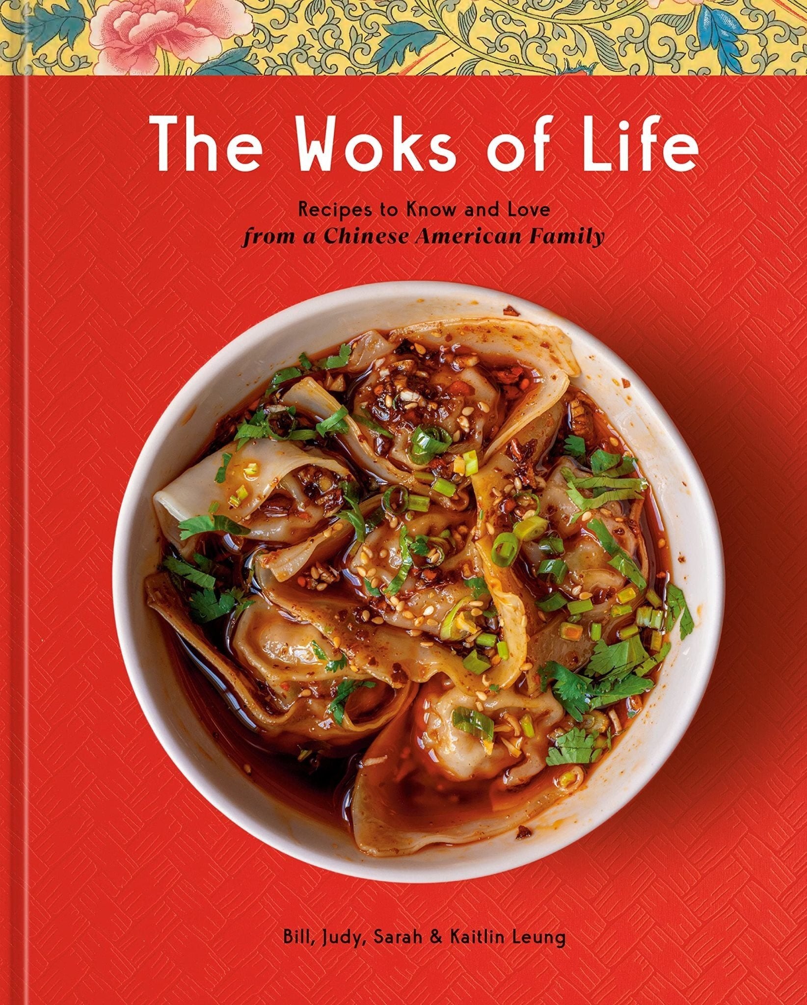 The Woks of Life: Recipes to Know and Love from a Chinese American Family: A Cookbook - Bill Leung, Kaitlin Leung, Judy Leung, Sarah Leung