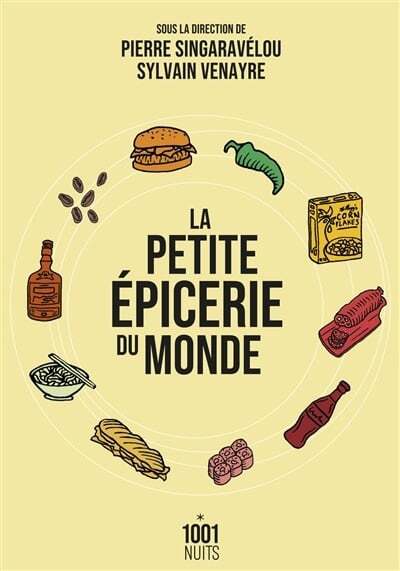 La petite épicerie du monde - Pierre Singaravélou , Sylvain Venayre