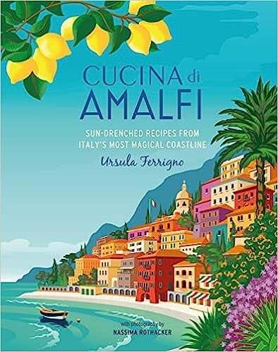 Cucina di Amalfi: Sun-drenched recipes from Southern Italy's most magical coastline - Ursula Ferrigno