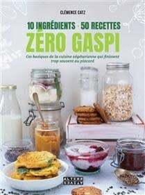 10 ingrédients, 50 recettes, zéro gaspi - Clémence Catz