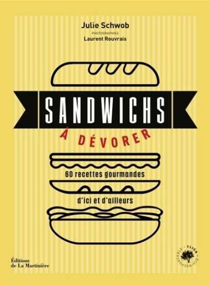 Sandwichs à dévorer : 60 recettes gourmandes d'ici et d'ailleurs - Julie Schwob