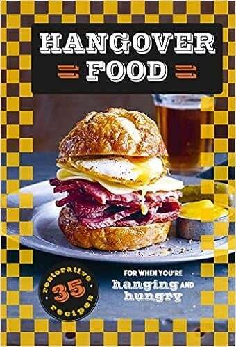 Hangover Food: 35 restorative recipes for when you’re hurting and hungry