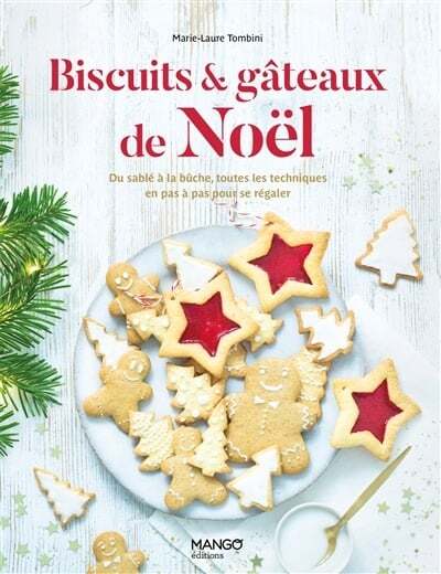 Biscuits & gâteaux de Noël : du sablé à la bûche, toutes les techniques en pas à pas pour se régaler - Marie-Laure Tombini - En attente de réédition