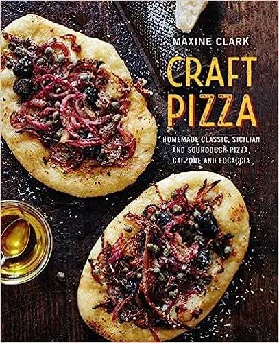 Craft Pizza: Homemade classic, Sicilian and sourdough pizza, calzone and focaccia - Maxine Clark