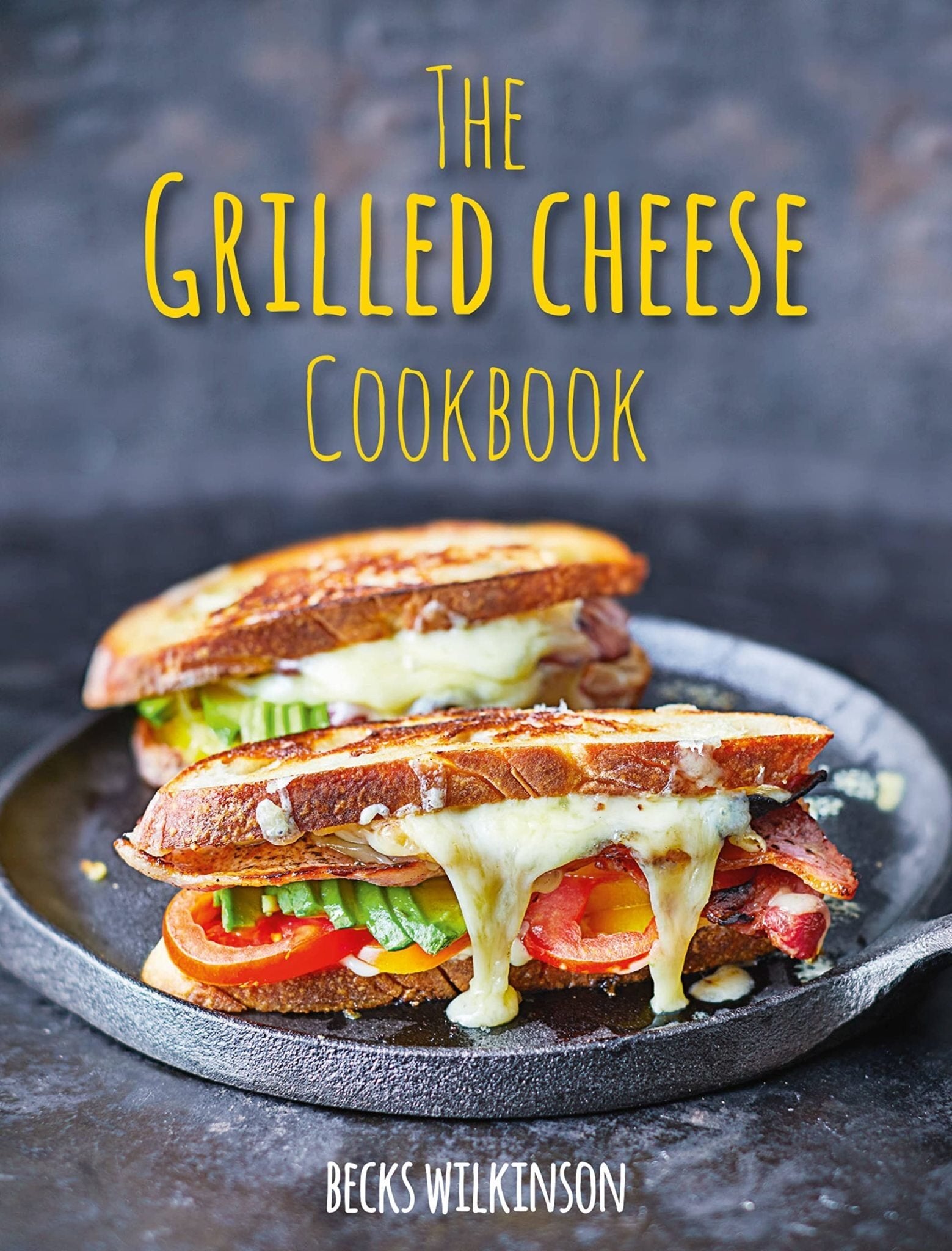 The Grilled Cheese Cookbook - Becks Wilkinson