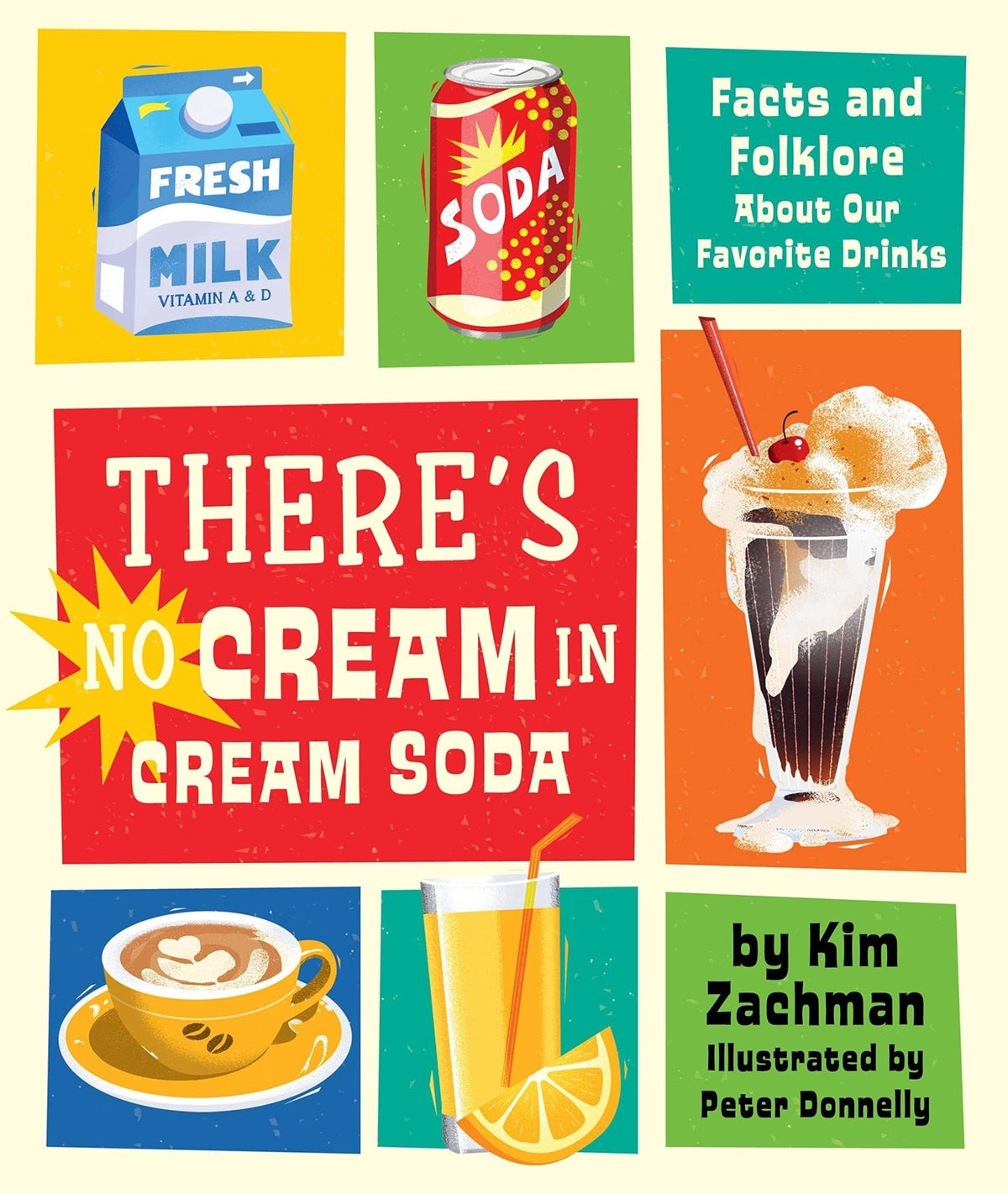 There's No Cream in Cream Soda: Facts and Folklore About Our Favorite Drinks - Kim Zachman