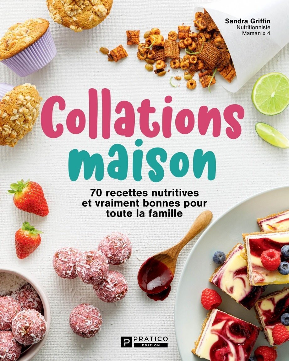 Collations maison : 70 recettes nutritives et vraiment bonnes pour toute la famille - Sandra Griffin