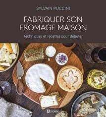Fabriquer son fromage maison - Sylvain Puccini