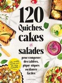 120 quiches, cakes et salades : pour composer des tablées, pique-niques ou dîners faciles - Collectif
