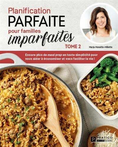 Planification parfaite pour familles imparfaites - Tome 2 : Encore plus de meal prep en toute simplicité pour vous aider à économiser et vous faciliter la vie ! - Marja Monette-Millette