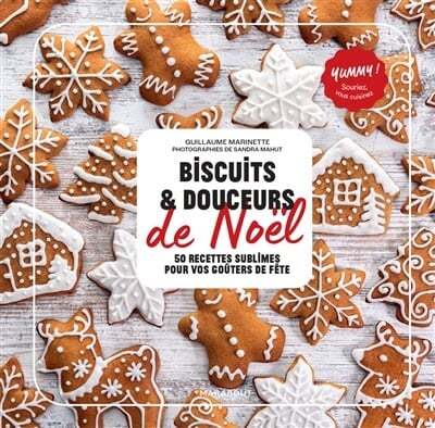 Biscuits & douceurs de Noël : 50 recettes sublimes pour vos goûters de fête - Guillaume Marinette - ÉPUISÉ