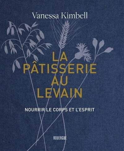 La pâtisserie au levain : nourrir le corps et l'esprit - Vanessa Kimbell