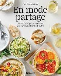 En mode partage : 75 recettes pour se réunir autour d'une bonne bouffe - Lara Fortin-Grenier