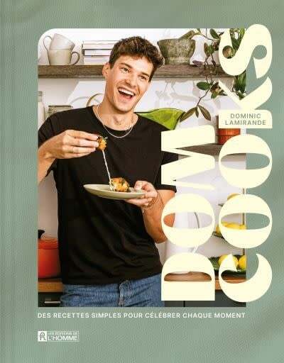 Dom cooks : Des recettes simples pour célébrer chaque moment - Dominic Lamirande