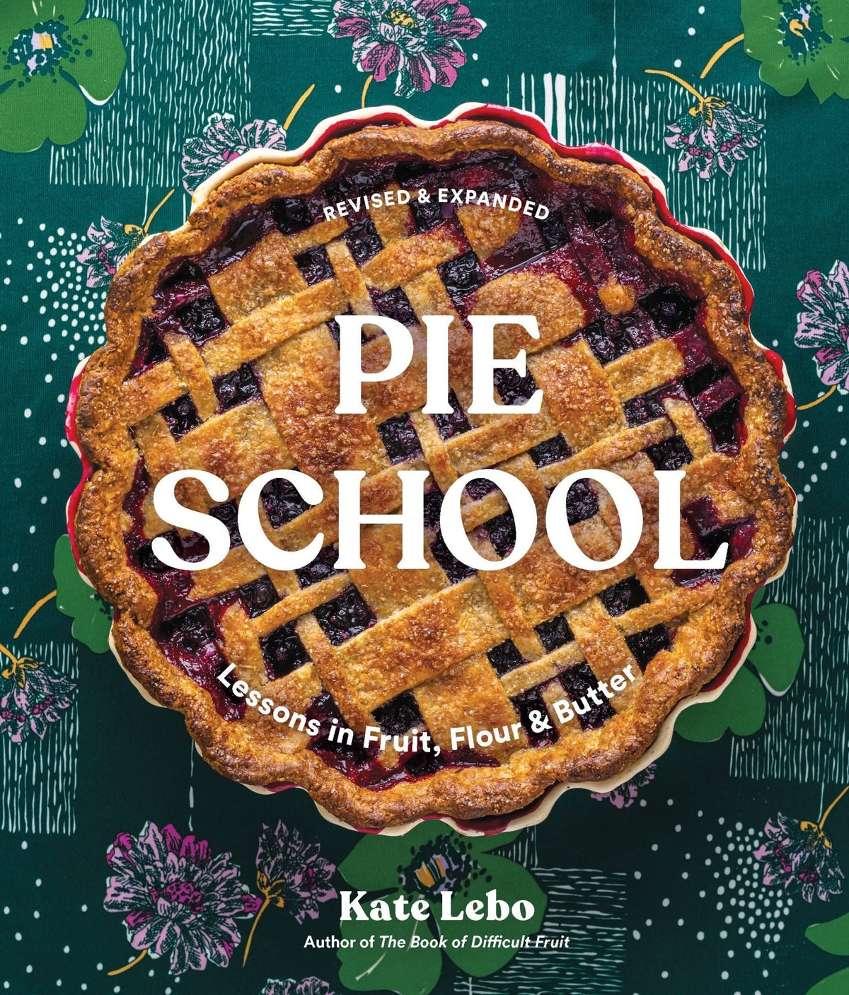 Pie School: Lessons in Fruit, Flour &amp; Butter - Kate Lebo