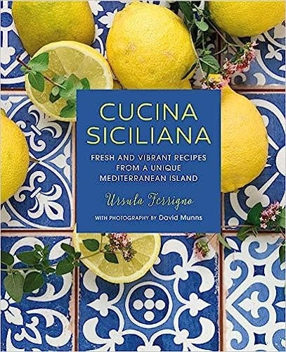 Cucina Siciliana: Fresh and vibrant recipes from a unique Mediterranean island - Ursula Ferrigno