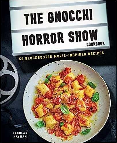 Gnocchi Horror Show Cookbook: 50 blockbuster movie-inspired recipes - Lachlan Hayman