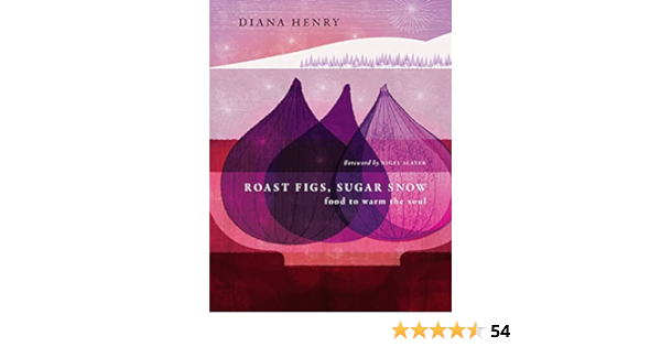 Roast Figs, Sugar Snow : Food to warm the soul - Diana Henry
