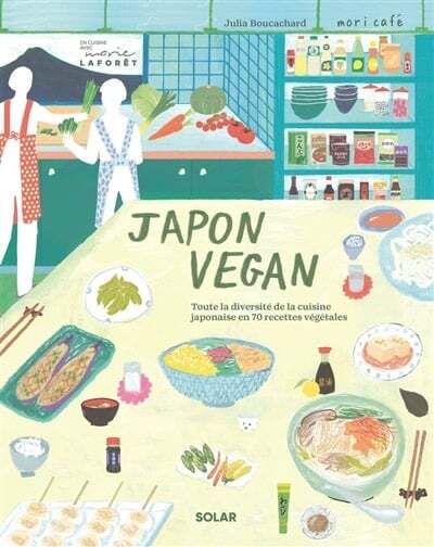 Japon vegan : toute la diversité de la cuisine japonaise en 70 recettes végétales - Julia Boucachard