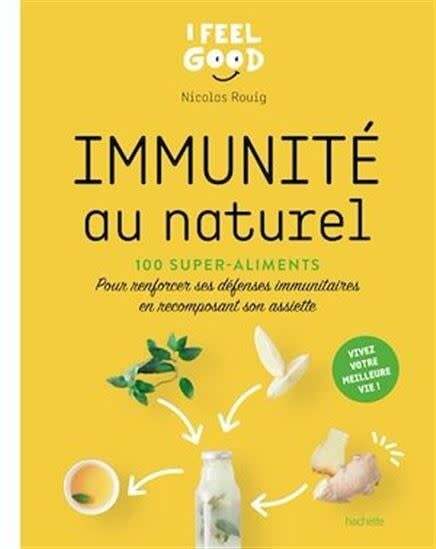 Immunité au naturel : 100 super-aliments : pour renforcer ses défenses immunitaires en recomposant son assiette - Nicolas Rouig