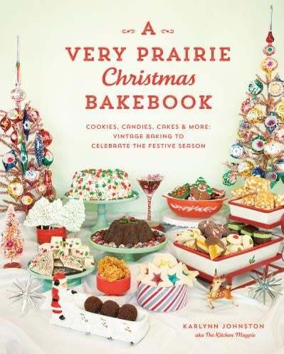 A Very Prairie Christmas Bakebook Cookies, Candies, Cakes & More: Vintage Baking to Celebrate the Festive Season - Karlynn Johnston