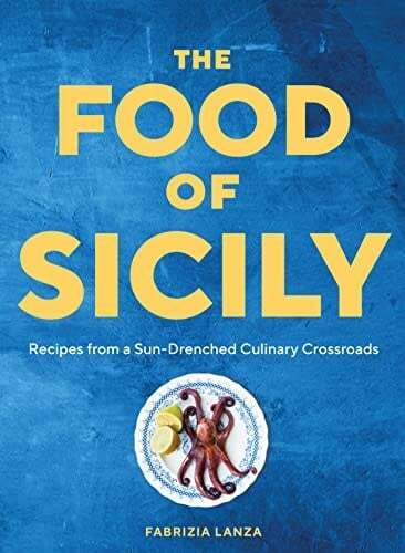 The Food of Sicily : Recipes from a Sun-Drenched Culinary Crossroad - Fabrizia Lanza, Guy Ambrosino