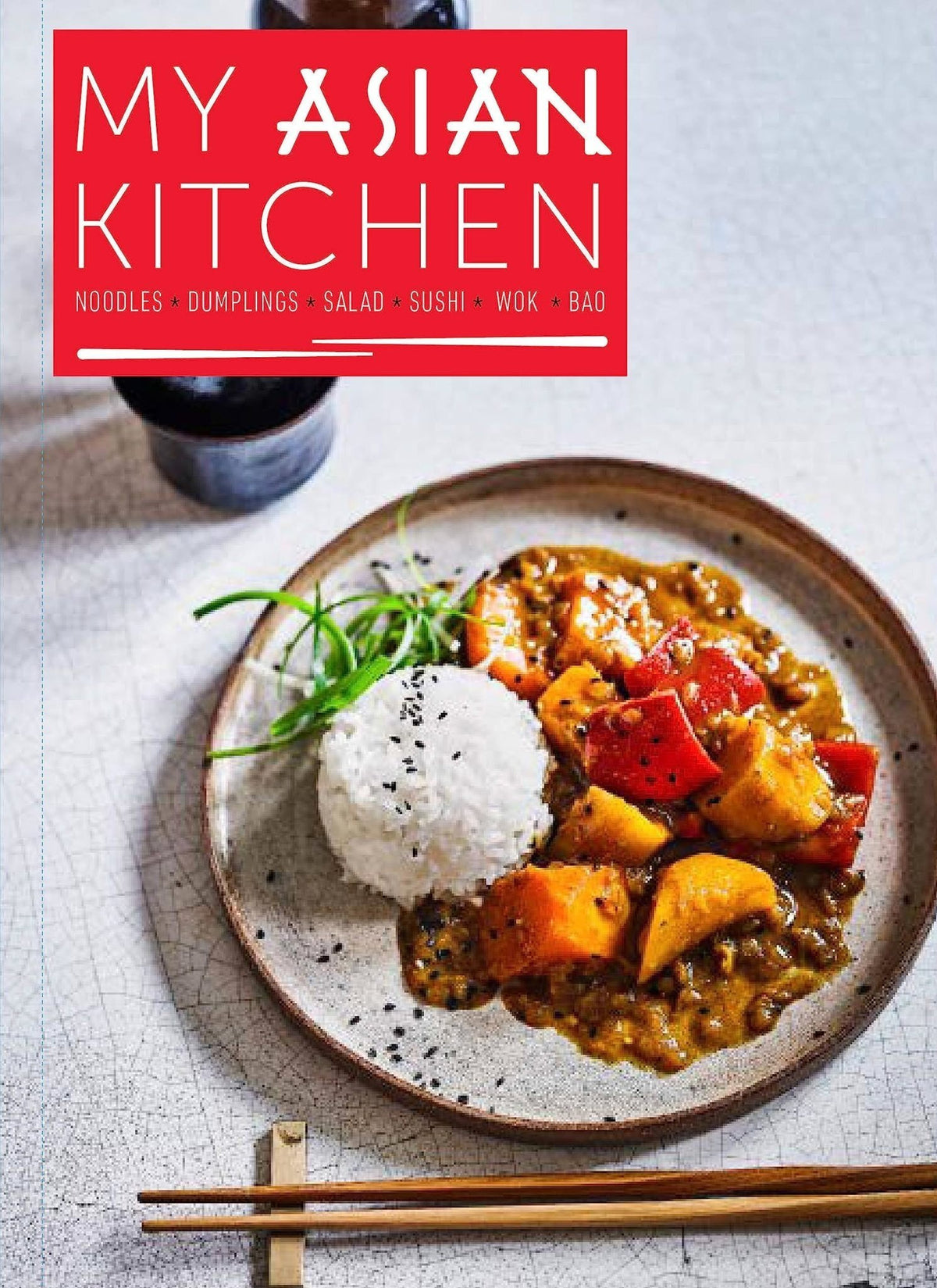 My Asian Kitchen: Noodles, Dumplings, Salad, Sushi, Wok, Bao - Jennifer Joyce