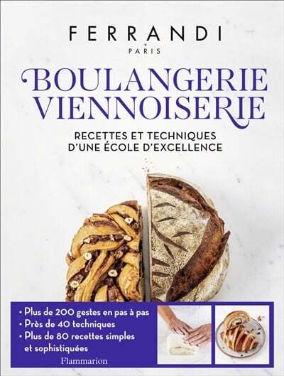 Boulangerie, viennoiserie : recettes et techniques d'une école d'excellence - Ecole Grégoire-Ferrandi