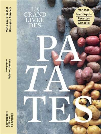 Le grand livre des patates : variétés, techniques, recettes, conseils - Marie-Laure Fréchet, Bérengère Abraham