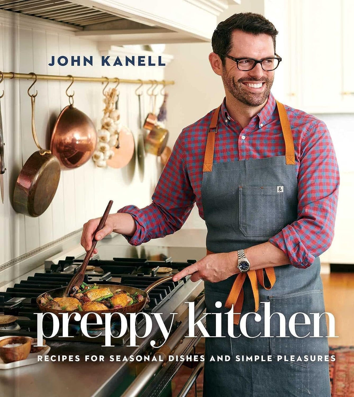 Preppy Kitchen Recipes for Seasonal Dishes and Simple Pleasures - John Kanell