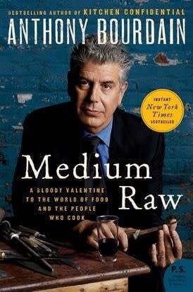 Medium Raw. A Bloody Valentine to the World of Food and the People Who Cook - Anthony Bourdain