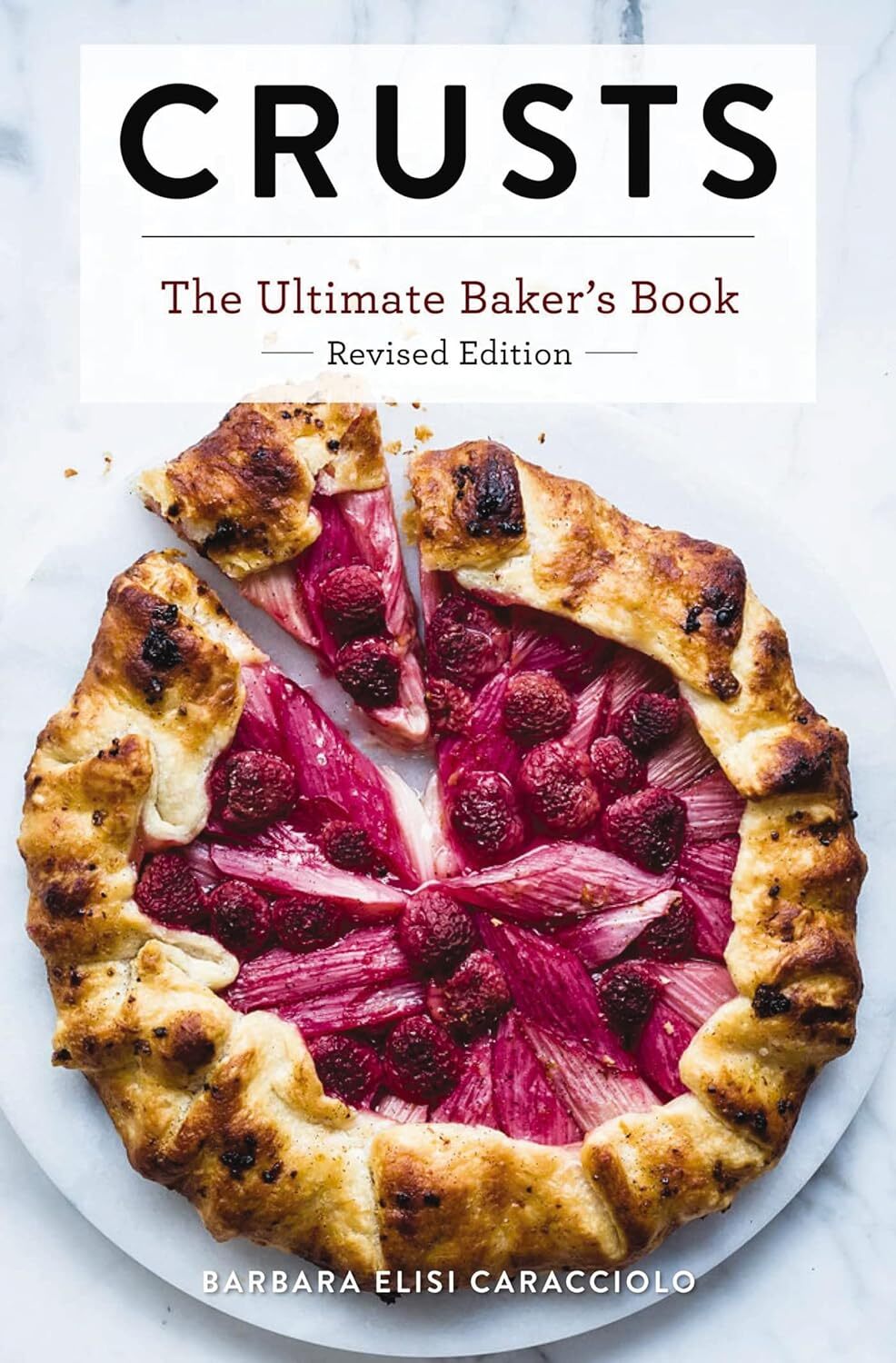 Crusts: The Revised Edition: The Ultimate Baker's Book - Barbara Caracciolo