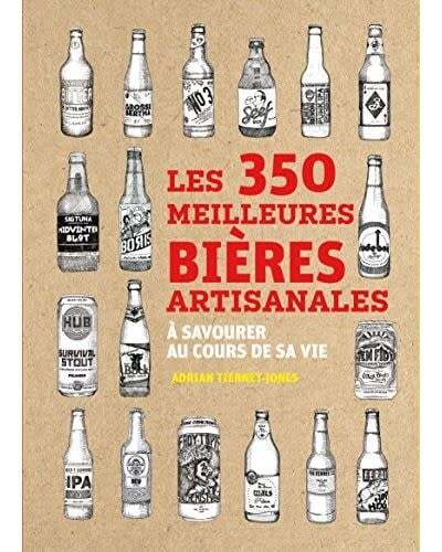 Les 350 meilleures bières artisanales à savourer au cours de sa vie - Adrian Tierney-Jones