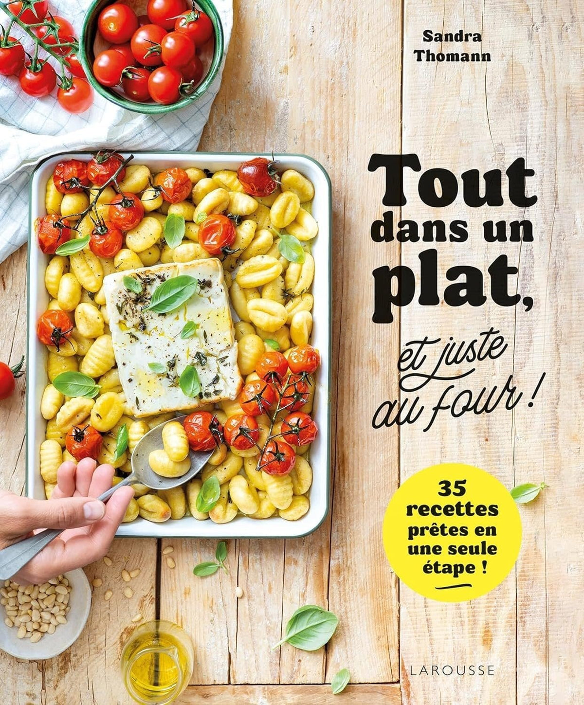 Tout dans un plat, et juste au four ! : 35 recettes prêtes en une seule étape ! - Sandra Thomann