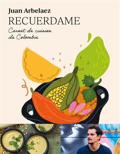 Recuerdame: Colombian cooking notebook - Juan Arbelaez