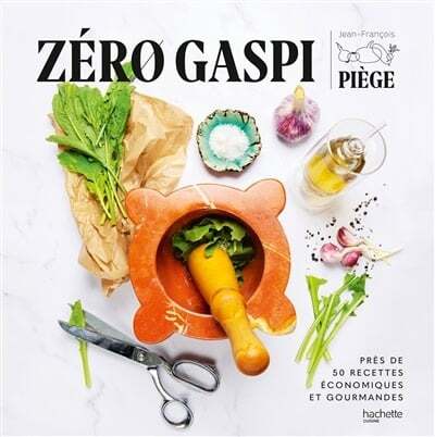 Zero waste: nearly 50 economical and delicious recipes - Jean-François Piège 