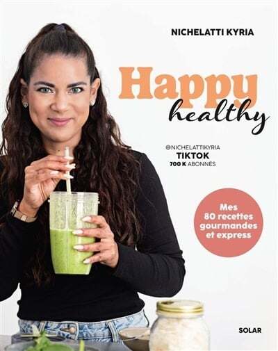 Happy healthy : mes 80 recettes gourmandes et express - Kyria Nichelatti