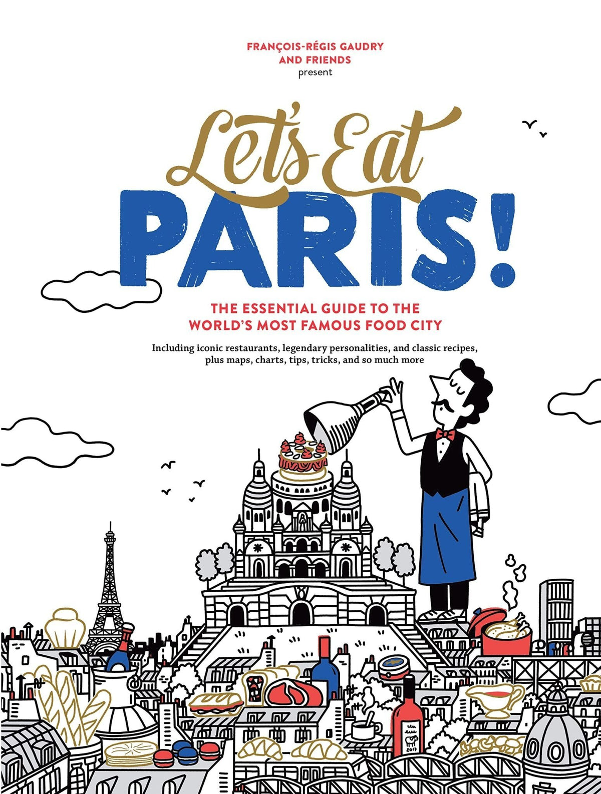 Let's Eat Paris!: The Essential Guide to the World's Most Famous Food City - François-Régis Gaudry