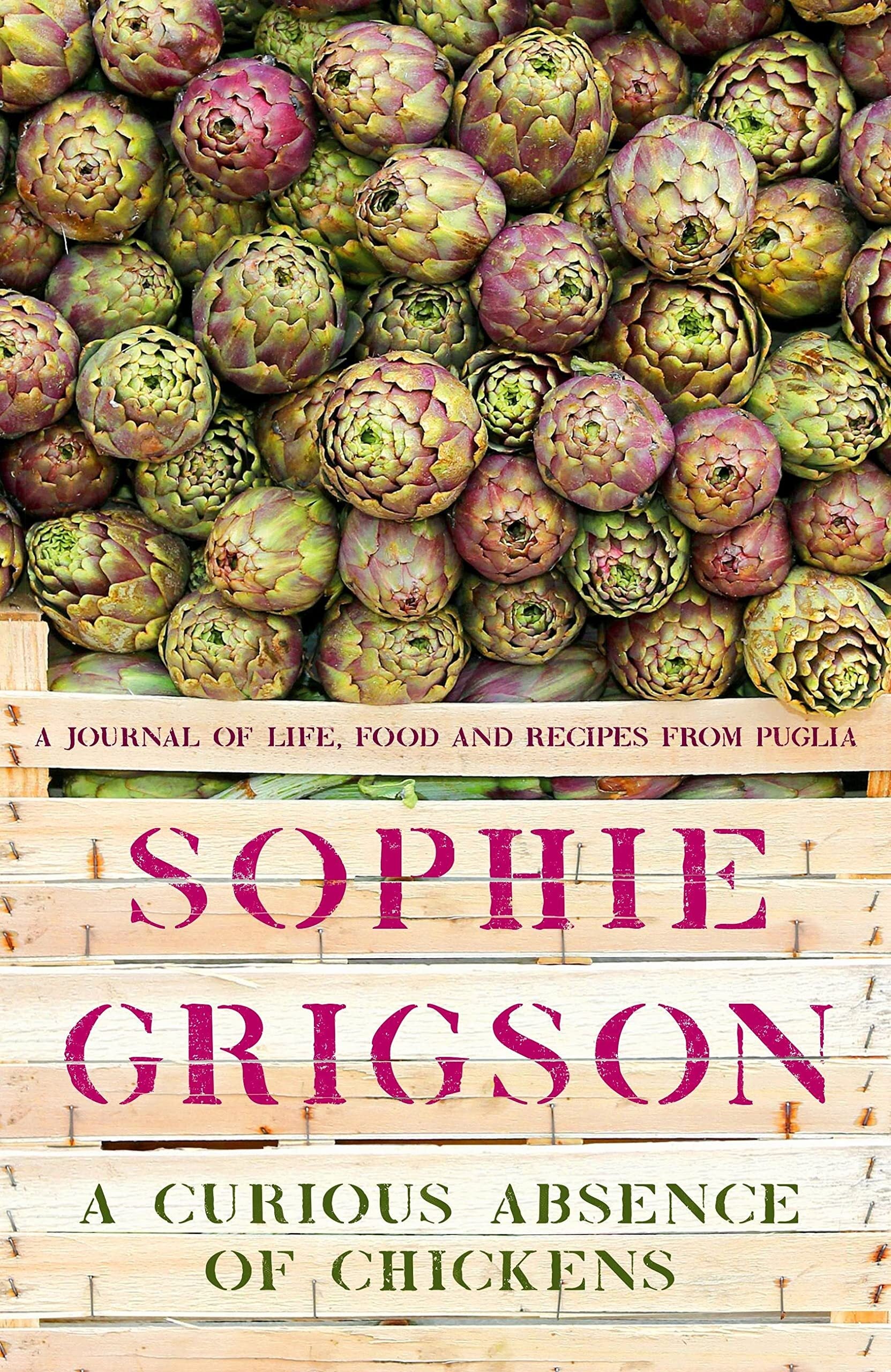 A Curious Absence of Chickens: A journal of life, food and recipes from Puglia - Sophie Grigson