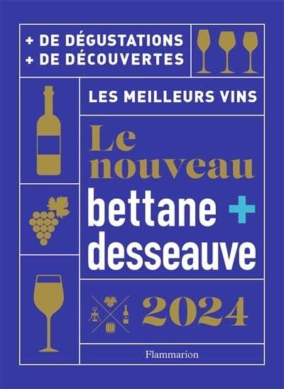 The new Bettane + Desseauve 2024: the best wines - Michel Bettane, Thierry Desseauve 
