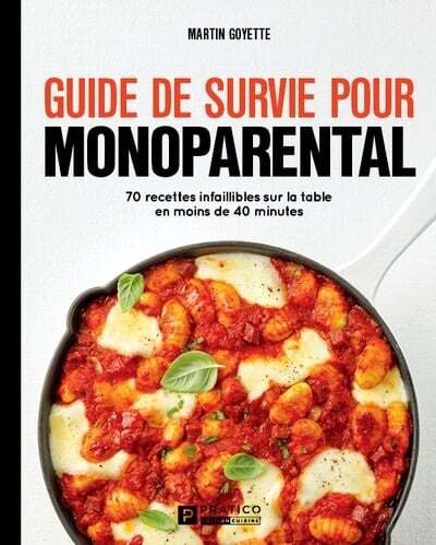 Guide de survie pour monoparental : 70 recettes infaillibles sur la table en moins de 40 minutes - Martin Goyette