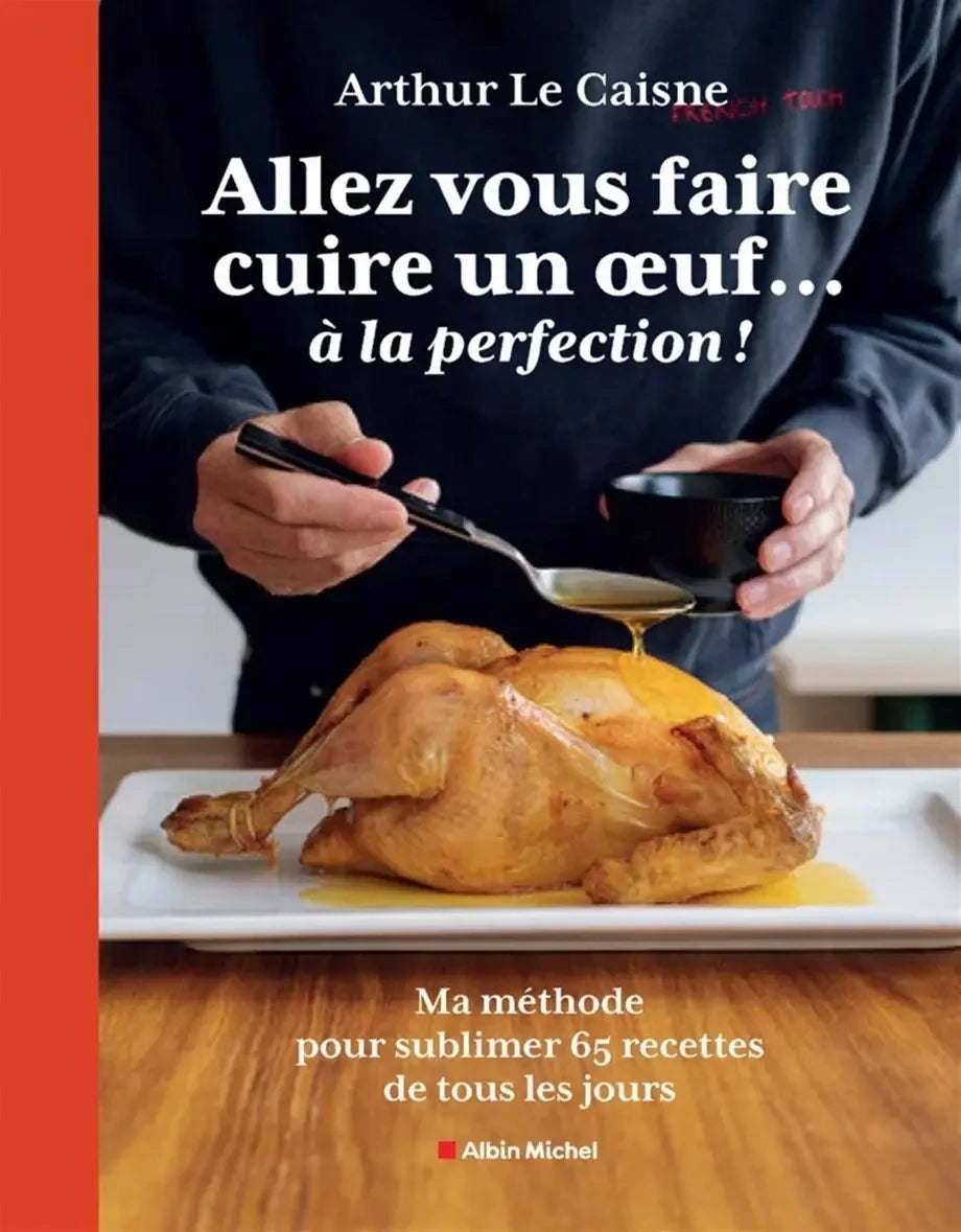 Allez-vous faire cuire un oeuf... à la perfection ! : ma méthode pour révolutionner 65 recettes de tous les jours - Arthur Le Caisne