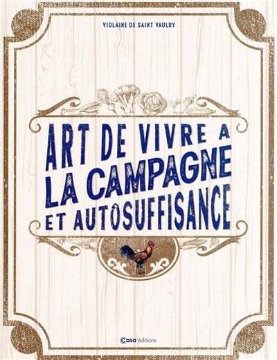 L'art de vivre à la campagne et de l'autosuffisance - Violaine de Saint-Vaulry - EN SPÉCIAL