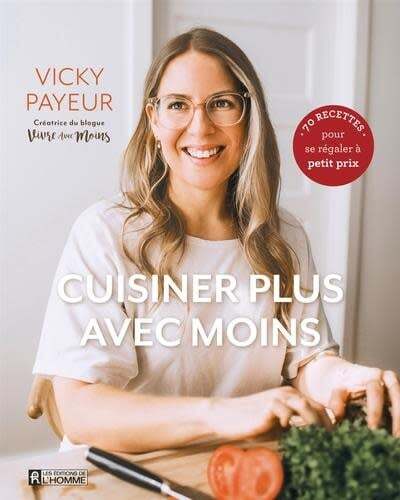Cuisiner plus avec moins : 70 recettes pour se régaler à petit prix - Vicky Payeur