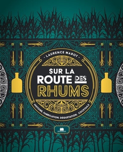 Sur la route des rhums: histoire, fabrication, dégustation, cocktails -  Laurence Marot