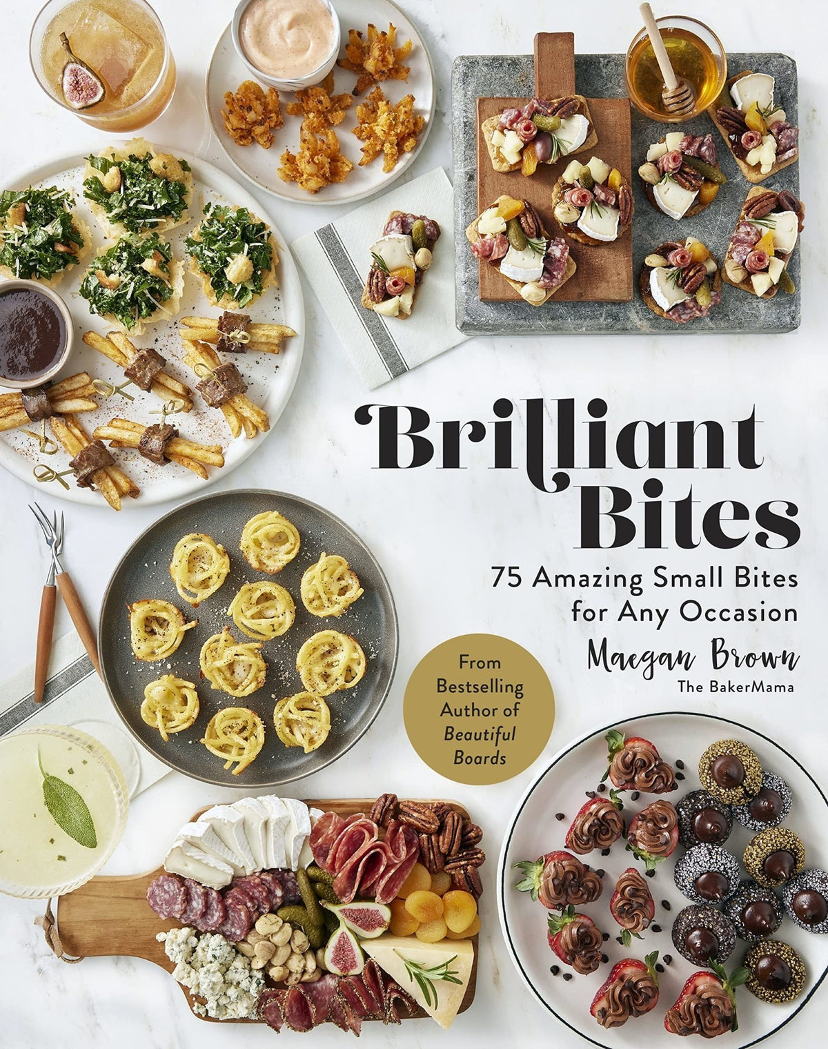 Brilliant Bites : 75 Amazing Small Bites for Any Occasion - Maegan Brown